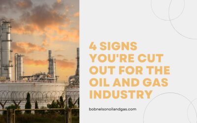 4 Signs You’re Cut Out for the Oil and Gas Industry